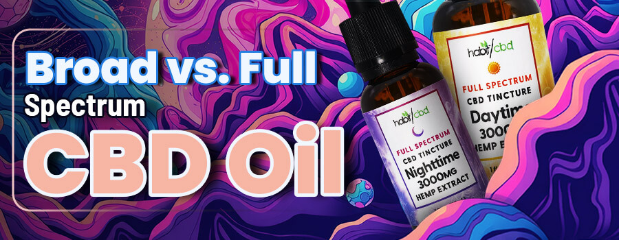 Broad Spectrum vs Full Spectrum CBD Oil : What’s The Difference