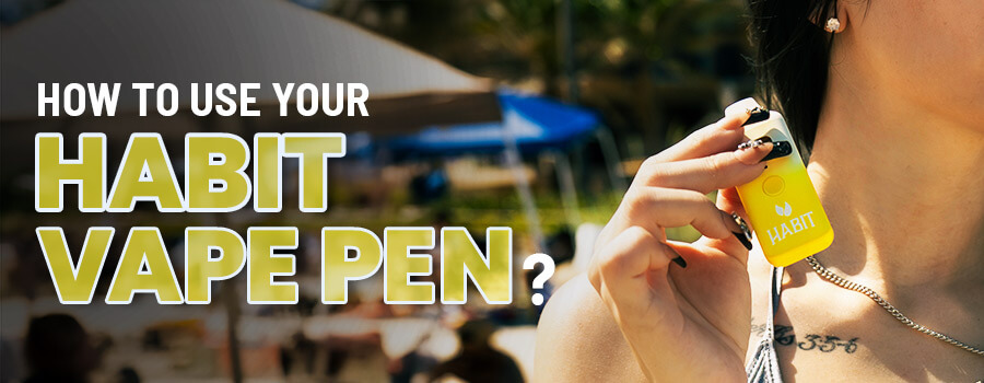How To use Your Habit vape pen