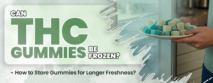 Can you freeze THC Gummies